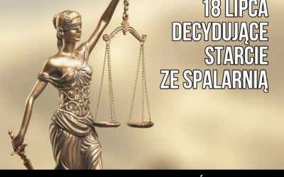 Już 18 lipca nastąpi decydujące starcie ze spalarnią!